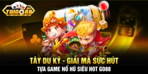 Tây Du Ký - Giải Mã Sức Hút Tựa Game Nổ Hũ Siêu Hot Go88