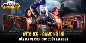 Witcher - Game Nổ Hũ Đầy Ma Mị Chơi Cực Cuốn Tại Go88